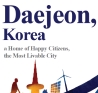 [홍보물] Daejeon, Korea: a Home of Happy Citizens, the Most Livable City 이미지